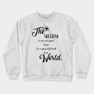 The Nation is our one great hope for a peaceful and free World Crewneck Sweatshirt